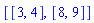 [[3, 4], [8, 9]]
