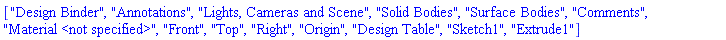 ["Design Binder", "Annotations", "Lights, Cameras and Scene", "Solid Bodies", "Surface Bodies", "Comments", "Material <not specified>", "Front", "Top", "Right", "Origin", "Design Table", "Sketch1", "Extrude1"]