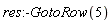 res:-GotoRow(5)