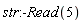 str:-Read(5)