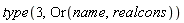 type(3, Or(name, realcons))