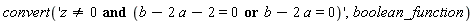 convert('`and`(z <> 0, `or`(b-2*a-2 = 0, b-2*a = 0))', boolean_function)