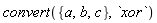 convert({a, b, c}, `xor`)