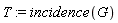 T := incidence(G)