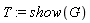 T := show(G)
