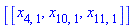 [[x[4, 1], x[10, 1], x[11, 1]]]