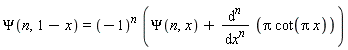 Psi(n, 1-x) = (-1)^n*(Psi(n, x)+diff(Pi*cot(Pi*x), [`$`(x, n)]))