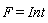 F = Int