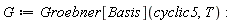 G := Groebner[Basis](cyclic5, T)
