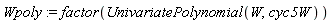 Wpoly := factor(UnivariatePolynomial(W, cyc5W))
