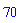 70