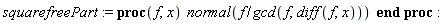 squarefreePart := proc (f, x) normal(f/gcd(f, diff(f, x))) end proc