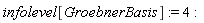 infolevel[GroebnerBasis] := 4