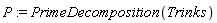 P := PrimeDecomposition(Trinks)