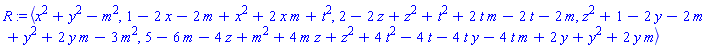 R := `<,>`(x^2+y^2-m^2, 1-2*x-2*m+x^2+2*x*m+t^2, 2-2*z+z^2+t^2+2*t*m-2*t-2*m, z^2+1-2*y-2*m+y^2+2*y*m-3*m^2, 5-6*m-4*z+m^2+4*m*z+z^2+4*t^2-4*t-4*t*y-4*t*m+2*y+y^2+2*y*m)