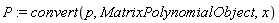 P := convert(p, MatrixPolynomialObject, x)