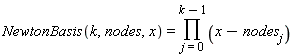 NewtonBasis(k, nodes, x) = product(x-nodes[j], j = 0 .. k-1)