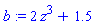 b := 2*z^3+1.5