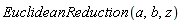 EuclideanReduction(a, b, z)