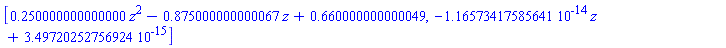 [.250000000000000*z^2-.875000000000067*z+.660000000000049, -0.116573417585641e-13*z+0.349720252756924e-14]