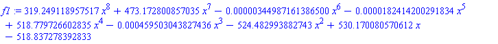 f1 := 319.249118957517*x^8+473.172800857035*x^7-0.344987161386500e-5*x^6-0.182414200291834e-4*x^5+518.779726602835*x^4-0.459503043827436e-3*x^3-524.482993882743*x^2+530.170080570612*x-518.837278392833