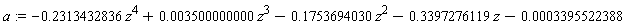 a := -.2313432836*z^4+0.3500000000e-2*z^3-.1753694030*z^2-.3397276119*z-0.3395522388e-3