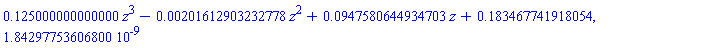 .125000000000000*z^3-0.201612903232778e-2*z^2+0.947580644934703e-1*z+.183467741918054, 0.184297753606800e-8
