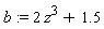 b := 2*z^3+1.5
