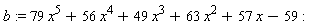 b := 79*x^5+56*x^4+49*x^3+63*x^2+57*x-59