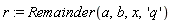 r := Remainder(a, b, x, 'q')