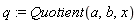 q := Quotient(a, b, x)