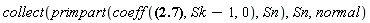 collect(primpart(coeff(series((-4*n^2-8-12*n+4*Sn^2*n+4*Sn^2+Sn^2*n^2)+(12*Sn+14*Sn*n+4*Sn^2*n+4*Sn*n^2+8+4*Sn^2+4*n^2+Sn^2*n^2+12*n)*(Sk-1),Sk = 1), Sk-1, 0), Sn), Sn, normal)