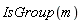 IsGroup(m)