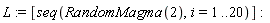 L := [seq(RandomMagma(2), i = 1 .. 20)]