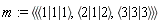 m := `<|>`(`<,>`(`<|>`(1, 1, 1), `<|>`(2, 1, 2), `<|>`(3, 3, 3)))