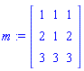 m := Matrix([[1, 1, 1], [2, 1, 2], [3, 3, 3]])