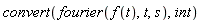 convert(fourier(f(t), t, s), int)