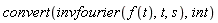 convert(invfourier(f(t), t, s), int)