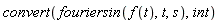 convert(fouriersin(f(t), t, s), int)