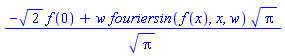 (-2^(1/2)*f(0)+w*fouriersin(f(x), x, w)*Pi^(1/2))/Pi^(1/2)