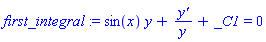 first_integral := sin(x)*y+`y'`/y+_C1 = 0
