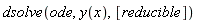dsolve(ode, y(x), [reducible])