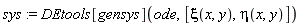 sys := DEtools[gensys](ode, [xi(x, y), eta(x, y)])