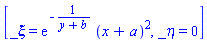 [_xi = exp(-1/(y+b))*(x+a)^2, _eta = 0]