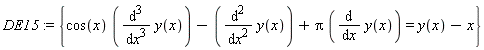 DE15 := {cos(x)*(diff(y(x), x, x, x))-(diff(y(x), x, x))+Pi*(diff(y(x), x)) = y(x)-x}