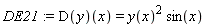 DE21 := (D(y))(x) = y(x)^2*sin(x)