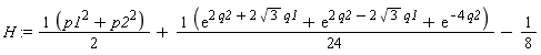 H := (p1^2+p2^2)*(1/2)+(exp(2*q2+2*sqrt(3)*q1)+exp(2*q2-2*sqrt(3)*q1)+exp(-4*q2))*(1/24)-1/8