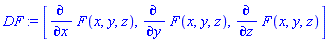 DF := [diff(F(x, y, z), x), diff(F(x, y, z), y), diff(F(x, y, z), z)]