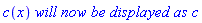 c(x)*`will now be displayed as`*c