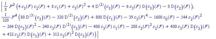[(1/8)*`F'`^3*(4*c[3](F)*c[2](F)+8*c[1](F)+c[3](F)^3+4*((D@@2)(c[3]))(F)-6*c[3](F)*(D(c[3]))(F)-8*(D(c[2]))(F)), (1/320)*`F'`^4*(80*((D@@3)(c[3]))(F)-320*((D@@2)(c[2]))(F)+800*(D(c[1]))(F)-39*c[3](F)^4-1600*c[0](F)-144*c[2](F)^2-264*(D(c[3]))(F)^2-240*c[3](F)*((D@@2)(c[3]))(F)-400*c[3](F)*c[1](F)-208*c[3](F)^2*c[2](F)+400*c[3](F)*(D(c[2]))(F)+432*c[2](F)*(D(c[3]))(F)+312*c[3](F)^2*(D(c[3]))(F))]